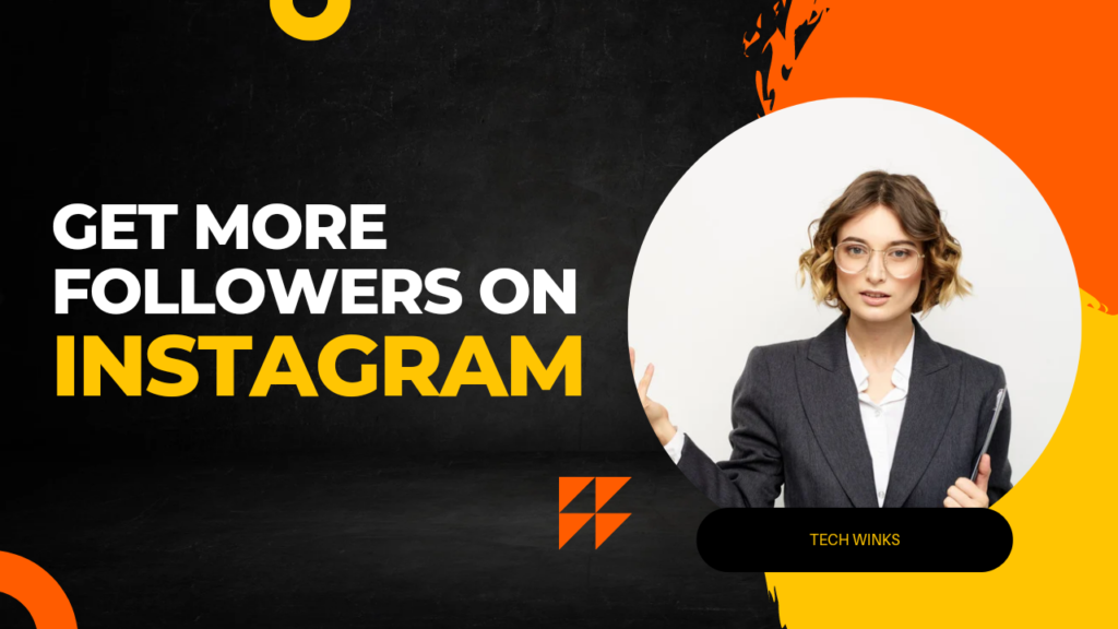 How To Get More Followers On Instagram : Complete Guide [2023]