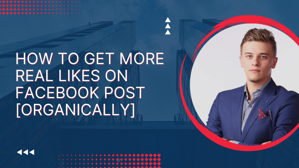 How To Get More Real Likes On Facebook Post Organically [2023]